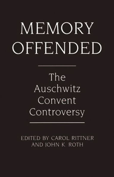 Memory Offended: The Auschwitz Convent Controversy