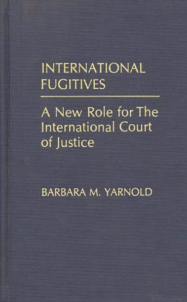 International Fugitives: A New Role for the International Court of Justice