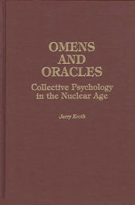 Title: Omens and Oracles: Collective Psychology in the Nuclear Age, Author: Jerry Kroth