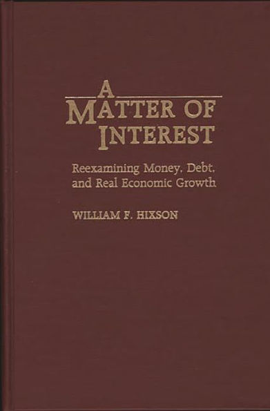 A Matter of Interest: Reexamining Money, Debt, and Real Economic Growth