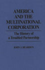 America and the Multinational Corporation: The History of a Troubled Partnership