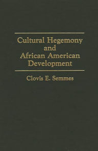 Title: Cultural Hegemony and African American Development, Author: Clovis E. Semmes