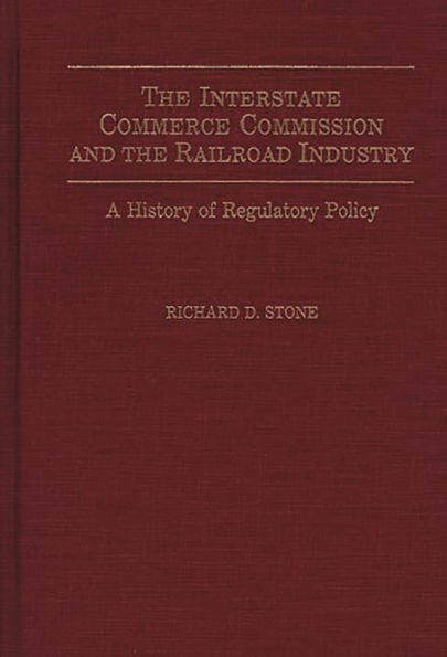 The Interstate Commerce Commission and the Railroad Industry: A History of Regulatory Policy