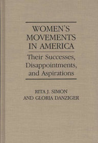 Title: Women's Movements in America: Their Successes, Disappointments, and Aspirations, Author: Gloria Helen Danziger-Signer