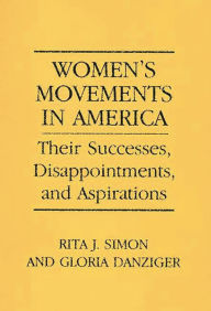 Title: Women's Movements in America: Their Successes, Disappointments, and Aspirations, Author: Gloria Helen Danziger-Signer