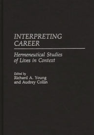 Title: Interpreting Career: Hermeneutical Studies of Lives in Context, Author: Audrey Collin