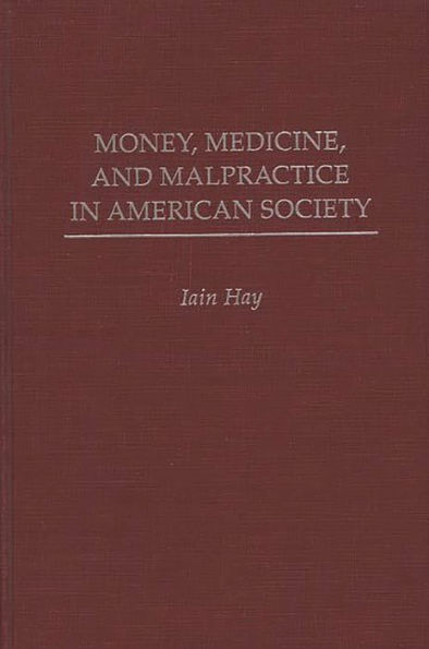 Money, Medicine, and Malpractice in American Society