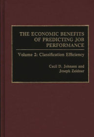 Title: The Economic Benefits of Predicting Job Performance: Volume 2: Classification Efficiency, Author: Cecil D. Johnson
