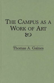 Title: The Campus as a Work of Art, Author: Thomas A. Gaines