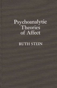 Title: Psychoanalytic Theories of Affect, Author: Ruth Stein