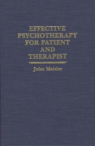 Title: Effective Psychotherapy for Patient and Therapist, Author: Jules Meisler