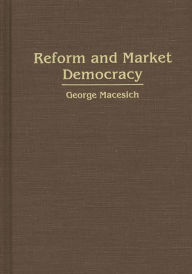 Title: Reform and Market Democracy, Author: George Macesich