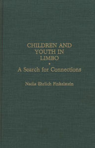Title: Children and Youth in Limbo: A Search for Connections, Author: Nadia E. Finkelstein