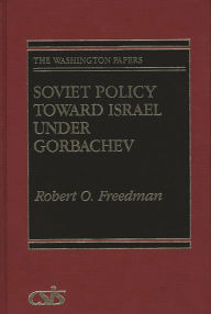Title: Soviet Policy Toward Israel Under Gorbachev, Author: Robert Owen Freedman