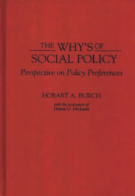 Title: The Why's of Social Policy: Perspective on Policy Preferences / Edition 1, Author: Hobart A. Burch