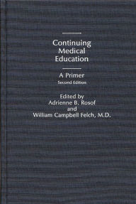 Title: Continuing Medical Education: A Primer / Edition 2, Author: Adrienne B. Rosof