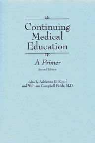 Title: Continuing Medical Education: A Primer / Edition 2, Author: Adrienne B. Rosof