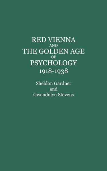 Red Vienna and the Golden Age of Psychology, 1918-1938