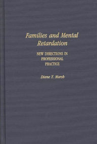 Title: Families and Mental Retardation: New Directions in Professional Practice, Author: Diane Marsh