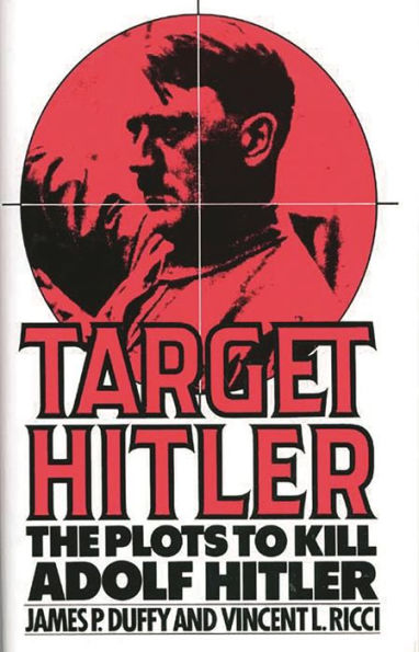 Target Hitler: The Plots to Kill Adolf Hitler