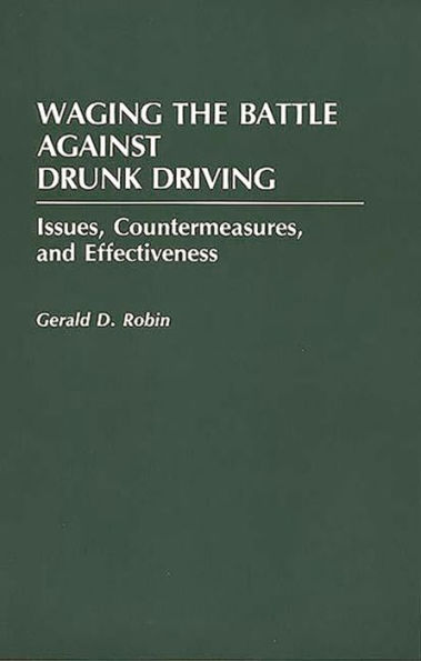 Waging the Battle Against Drunk Driving: Issues, Countermeasures, and Effectiveness