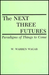 The Next Three Futures: Paradigms of Things to Come / Edition 1