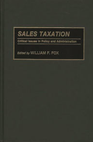 Title: Sales Taxation: Critical Issues in Policy and Administration, Author: William F. Fox
