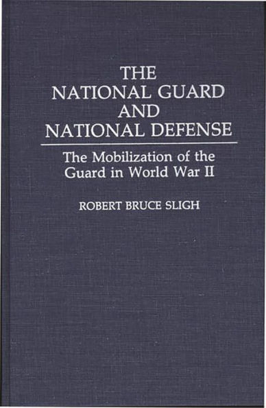 The National Guard and National Defense: The Mobilization of the Guard in World War II