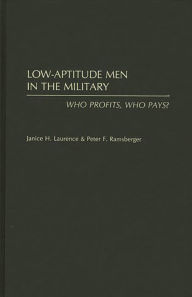 Title: Low-Aptitude Men in the Military: Who Profits, Who Pays?, Author: Janice H. Laurence