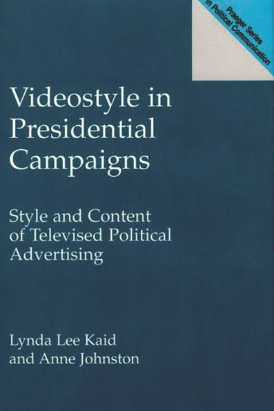 Videostyle in Presidential Campaigns: Style and Content of Televised Political Advertising