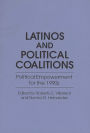 Latinos and Political Coalitions: Political Empowerment for the 1990s / Edition 1