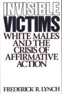 Invisible Victims: White Males and the Crisis of Affirmative Action