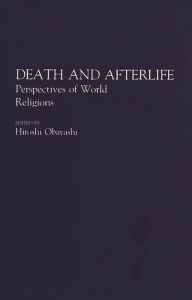 Title: Death and Afterlife: Perspectives of World Religions / Edition 1, Author: Hiroshi Obayashi