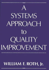 Title: A Systems Approach to Quality Improvement, Author: William Roth