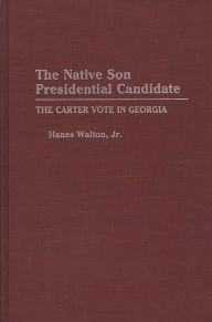 Title: The Native Son Presidential Candidate: The Carter Vote in Georgia, Author: Hanes Walton Jr.