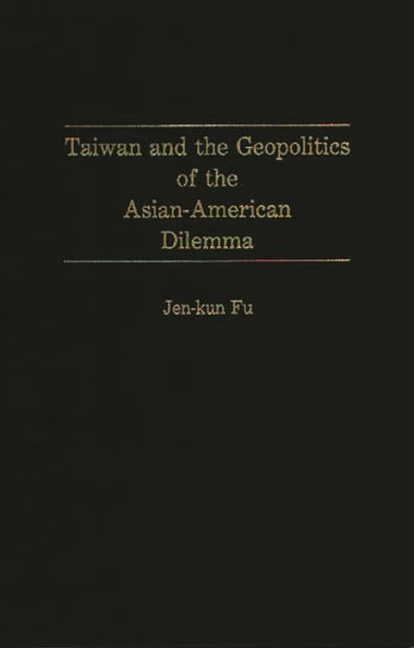 Taiwan and the Geopolitics of the Asian-American Dilemma