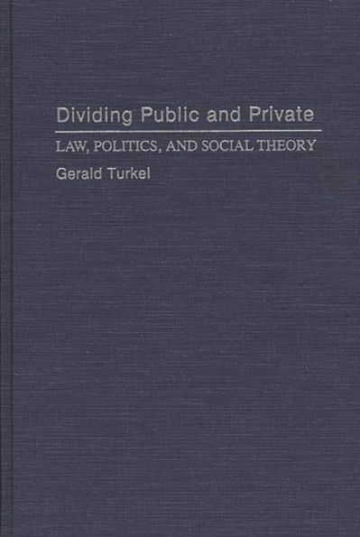 Dividing Public and Private: Law, Politics, and Social Theory