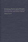 Dividing Public and Private: Law, Politics, and Social Theory