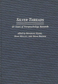Title: Silver Threads: 25 Years of Parapsychology Research, Author: Beverly Kane