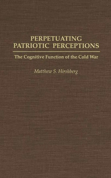 Perpetuating Patriotic Perceptions: The Cognitive Function of the Cold War