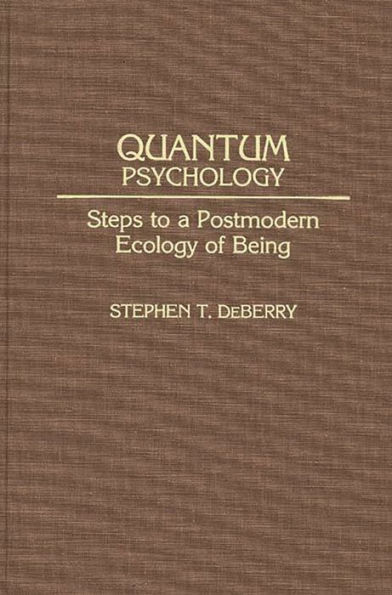 Quantum Psychology: Steps to a Postmodern Ecology of Being