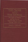 The Cross and the Cinema: The Legion of Decency and the National Catholic Office for Motion Pictures, 1933-1970