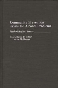 Title: Community Prevention Trials for Alcohol Problems: Methodological Issues, Author: Harold D. Holder
