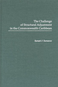 Title: The Challenge of Structural Adjustment in the Commonwealth Caribbean, Author: Ramesh Ramsaran