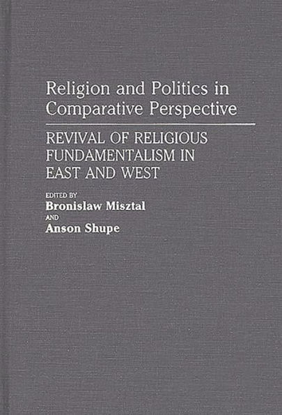 Religion and Politics in Comparative Perspective: Revival of Religious Fundamentalism in East and West