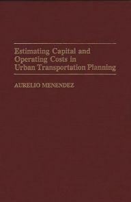 Title: Estimating Capital and Operating Costs in Urban Transportation Planning, Author: Aurelio Menendez