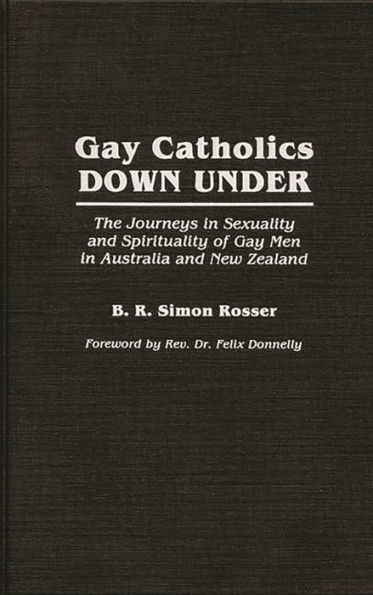 Gay Catholics Down Under: The Journeys in Sexuality and Spirituality of Gay Men in Australia and New Zealand