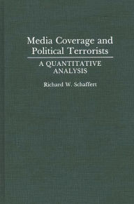 Title: Media Coverage and Political Terrorists: A Quantitative Analysis, Author: Richard W. Schaffert