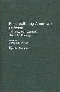 Title: Reconstituting America's Defense: The New U.S. National Security Strategy, Author: Paul N. Stockton