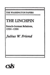 Title: The Linchpin: French-German Relations, 1950-1990 / Edition 1, Author: Julius W. Friend